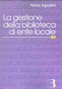 Copertina  La gestione della biblioteca di ente locale : normativa, amministrazione, servizi, personale