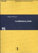 Copertina  La biblioteca rende : impatto sociale e economico di un servizio culturale